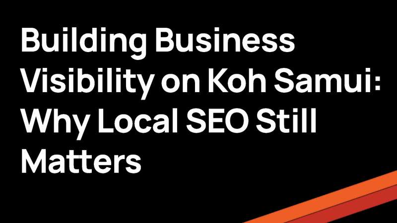 Building Business Visibility on Koh Samui: Why Local SEO Still Matters
